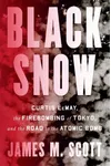 Black Snow: Curtis LeMay, the Firebombing of Tokyo, and the Road to the Atomic Bomb