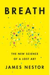 Breath: The New Science of a Lost Art