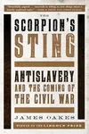 The Scorpion's Sting: Antislavery and the Coming of the Civil War