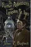 The Further Adventures of Langdon St. Ives