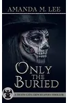 Only the Buried