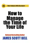 How to Manage the Time of Your Life