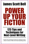 Power Up Your Fiction: 125 Tips and Techniques for Next-Level Writing