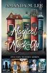 Magical Muck-Up: Five Cozy Mystery Shorts