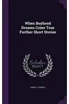 When Boyhood Dreams Come True - Further Short Stories