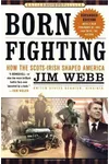 Born Fighting: How the Scots-Irish Shaped America