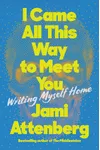 I Came All This Way to Meet You