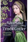 Notorious in the Tudor Court