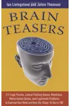 Brain Teasers: 211 Logic Puzzles, Lateral Thinking Games, Mazes, Crosswords, and IQ Tests to Exercise Your Mind and Keep You Sharp 'til You're 100