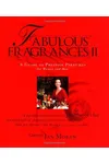 Fabulous Fragrances II: A Guide to Prestige Perfumes for Women and Men