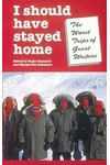 I Should Have Stayed Home: The Worst Trips of Great Writers