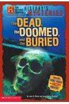 History's Mysteries: The Dead, The Doomed, and The Buried