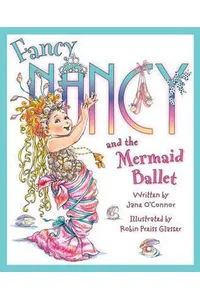 Fancy Nancy and the Mermaid Ballet