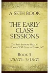 The Early Class Sessions Book 3: A Seth Book: The Seth Sessions Held in Jane Roberts' ESP Class in Elmira, NY, 1/5/71 - 5/18/71