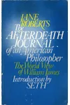 The Afterdeath Journal of an American Philosopher; The World View of William James
