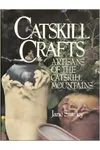 Catskill Crafts: Artisans of the Catskill Mountains
