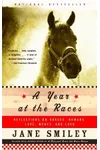 A Year At the Races: Reflections On Horses, Humans, Love, Money And Luck
