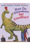 How Do Dinosaurs Say Goodbye?