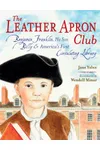 The Leather Apron Club: Benjamin Franklin, His Son Billy & America's First Circulating Library