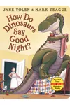 How Do Dinosaurs Say Good Night?