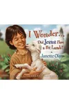 I Wonder... Did Jesus Have a Pet Lamb?