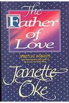 The Father of Love: Spiritual Insights from the Love Comes Softly Series