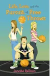 Life, Love, and the Pursuit of Free Throws