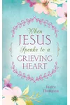 When Jesus Speaks to a Grieving Heart