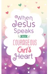 When Jesus Speaks to a Courageous Girl's Heart