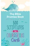 The Bible Promise Book: 500 Scriptures for Courageous Girls