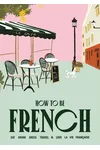 How to Be French