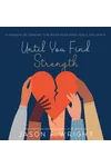 Until You Find Strength