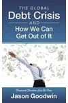 The Global Debt Crisis and How We Can Get Out of It