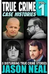 True Crime Case Histories, Volume 1