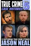 True Crime Case Histories, Volume 5