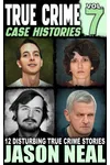 True Crime Case Histories - Volume 7