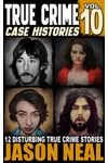 True Crime Case Histories - Volume 10