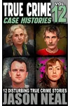 True Crime Case Histories - Volume 12