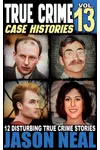True Crime Case Histories - Volume 13