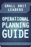 Small Unit Leaders Operational Planning Guide