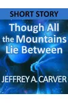 Though All the Mountains Lie Between