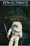 Pen-Ultimate: A Speculative Fiction Anthology