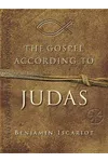 The Gospel According to Judas by Benjamin Iscariot