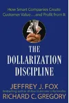 The Dollarization Discipline: How Smart Companies Create Customer Value...and Profit from It