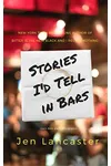 Stories I'd Tell in Bars