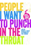 Just A Few People I Want to Punch in the Throat: Volume 1