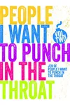 Just A Few People I Want to Punch in the Throat: Volume 2