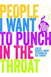 Just A Few People I Want to Punch in the Throat: Volume 4