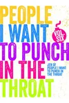 Just A Few People I Want to Punch in the Throat: Volume 6
