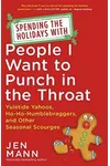 Spending the Holidays with People I Want to Punch in the Throat